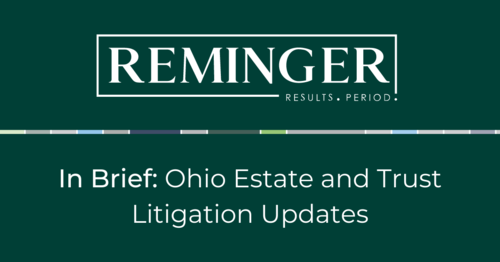 In Brief: Ohio Estate & Probate Litigation Updates April 2022